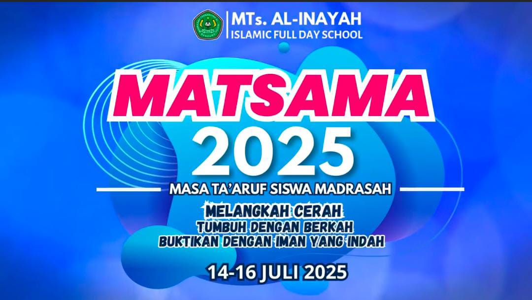 MATSAMA MTs Al-Inayah 2025: Melangkah Cerah, Tumbuh dengan Berkah, Buktikan dengan Iman yang Indah